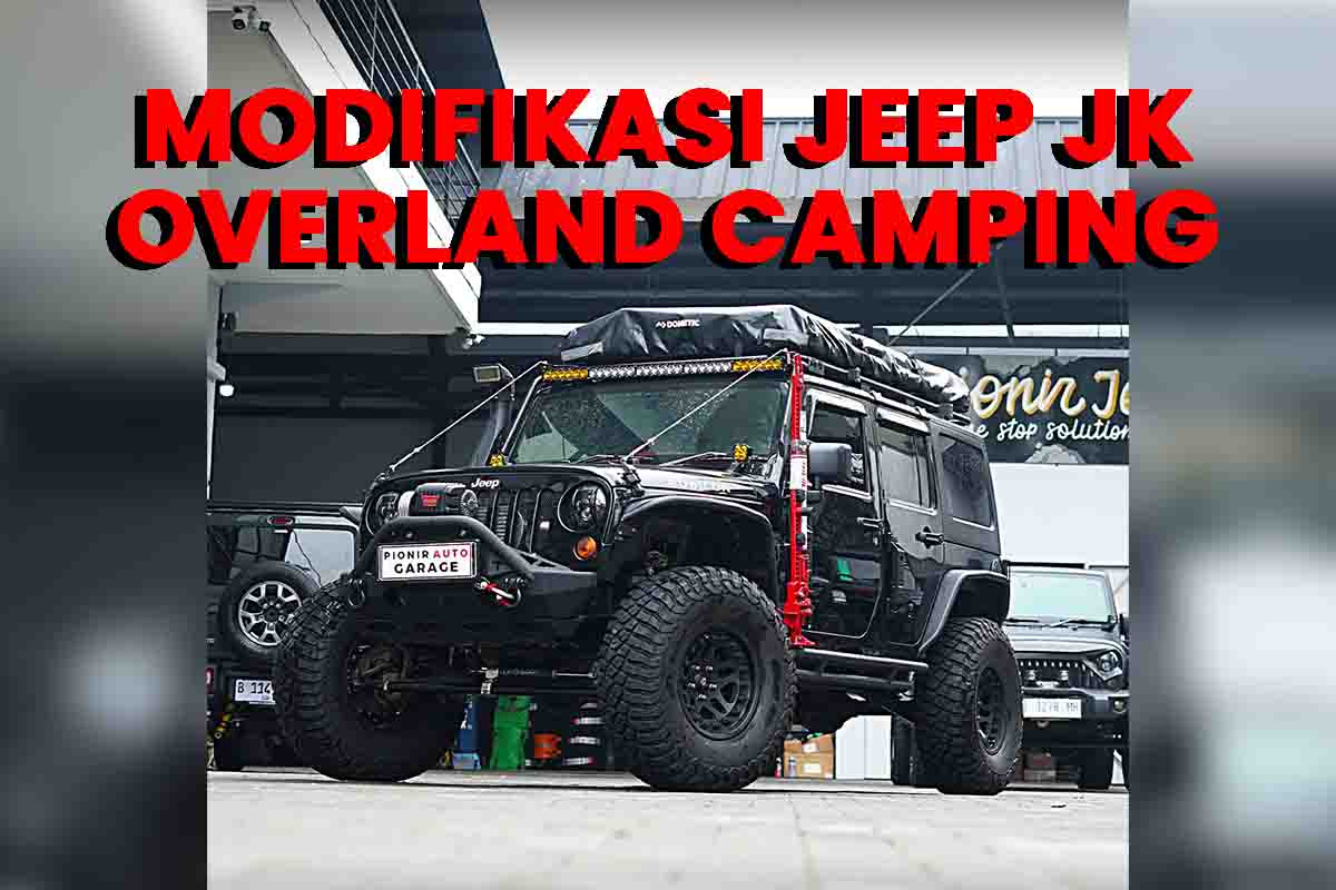 MODIFIKASI JEEP JK OVERLAND CAMPING